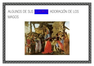 ALGUNOS DE SUS CUADROS: ADORACIÓN DE LOS
MAGOS
 
