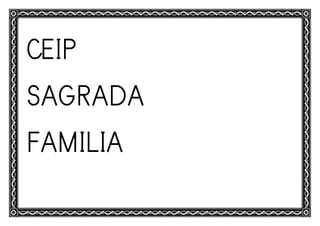 CEIP
SAGRADA
FAMILIA
 