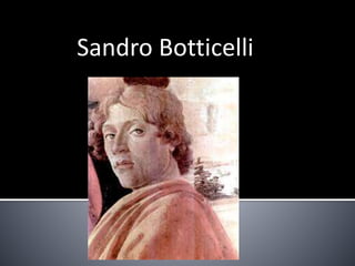Sandro Botticelli 
 