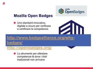 Formazione Scuola Attività
extra
Training
on the job
Formazione
on-line
Badges
Learner
 