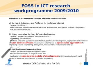 FOSS in ICT research
      workprogramme 2009/2010
Objectives 1.2.: Internet of Services, Software and Virtualisation

a) ...