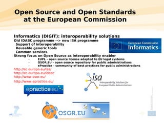 Open Source and Open Standards
  at the European Commission

Informatics (DIGIT): interoperability solutions
Old IDABC pro...