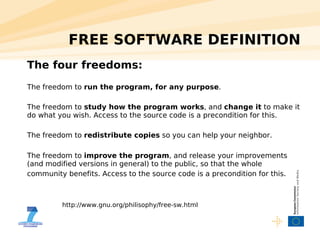 FREE SOFTWARE DEFINITION
The four freedoms:
The freedom to run the program, for any purpose.

The freedom to study how the...