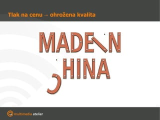 Tlak na cenu -> ohrožena kvalita 