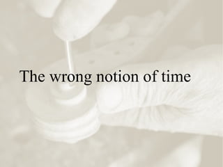 The wrong notion of time
 