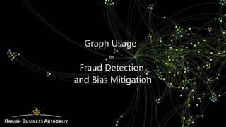 Graph Usage
for
Fraud Detection
and Bias Mitigation
 