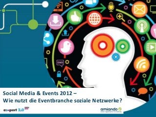 Social Media & Events 2012 –
Wie nutzt die Eventbranche soziale Netzwerke?
 