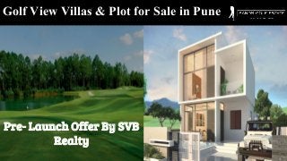 Golf View Villas & Plot for Sale in Pune
Pre- Launch Offer By SVB
Realty
 