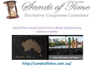 Sands of Time is pleased to present its vast collection of Award winning
calendars in Australia.
http://sandsoftime.com.au/
 