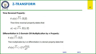 Z-TRANSFORM
157
Time Reversal Property:
Differentiation in Z-Domain OR Multiplication by n Property:
SUB:ES UNIT:2
 