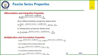 Fourier Series Properties
77
Differentiation and Integration Properties
Multiplication and Convolution Properties
:ES UNIT:2
 