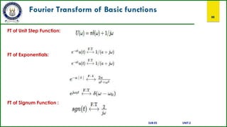 Fourier Transform of Basic functions
88
FT of Unit Step Function:
FT of Exponentials:
FT of Signum Function :
SUB:ES UNIT:2
 