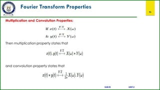 Fourier Transform Properties
93
Multiplication and Convolution Properties:
Then multiplication property states that
and convolution property states that
SUB:ES UNIT:2
 