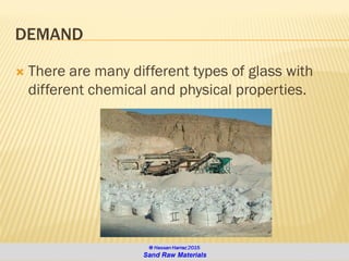 DEMAND
 There are many different types of glass with
different chemical and physical properties.
 