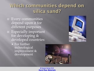  Every communities
depend upon it for
different purposes
 Especially important
for developing &
developed countries:
 For further
technological
improvement &
development
 