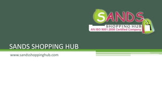 www.sandsshoppinghub.com
SANDS SHOPPING HUB
 