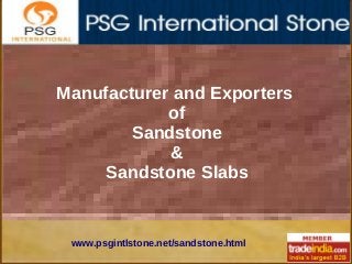 Manufacturer and Exporters
of
Sandstone
&
Sandstone Slabs
www.psgintlstone.net/sandstone.html
 