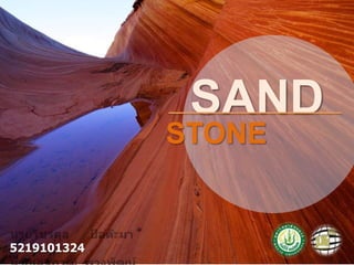 SAND STONE หินทราย นายวัชรดุล      ป้อต๊ะมา 5219101324  นายเสฐฏวุฒิ  พวงพัฒน์5219101333 