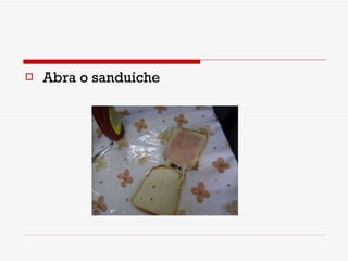Abra o sanduíche 