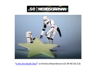 ”Is this the Death Star?” av Kristina Alexanderson (CC BY-NC-SA 2.0)
 