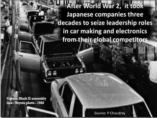 @HelenBevan #SWBHconf16
After World War 2, it took
Japanese companies three
decades to seize leadership roles
in car making and electronics
from their global competitors
Source: P Choudray
 