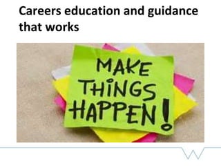 Careers education and guidance
that works
 