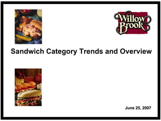 Sandwich Category Trends and Overview June 25, 2007 
