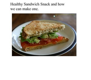 Healthy Sandwich Snack and how  we can make one. http://www.flickr.com/photos/kloppster/2313014173/in/set-72157604052162404/ 