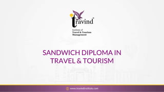 SANDWICH DIPLOMA IN
TRAVEL & TOURISM
 