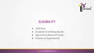 ELIGIBILITY
● 12th Pass
● Graduate & Undergraduate
● Age Limit is Below 25 Years
● Fresher or Experienced
 