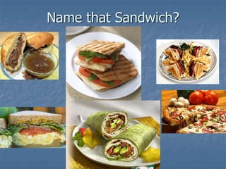 Name that Sandwich?
 