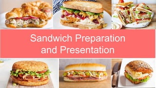 Sandwich Preparation
and Presentation
 