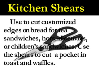 A grater (also known
as a shredder) is a
kitchen utensil used to
grate foods into fine
pieces.
Grater/Shredder
 