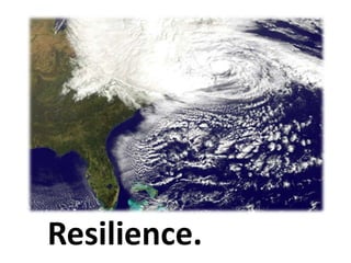 Resilience.

 