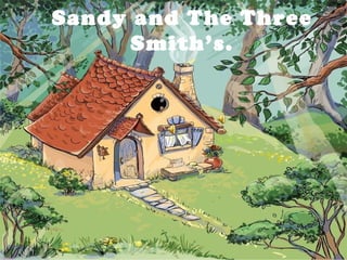 Sandy and The Three
      Smith’s.
 