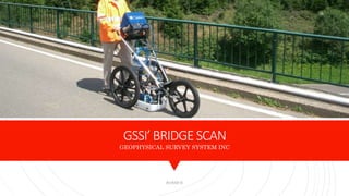 GSSI’BRIDGESCAN
GEOPHYSICAL SURVEY SYSTEM INC
KORMCE
18
 
