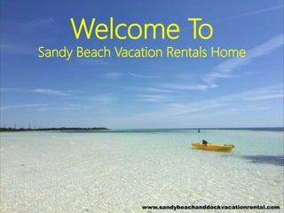 Welcome To
Sandy Beach Vacation Rentals Home
www.sandybeachanddockvacationrental.com
 