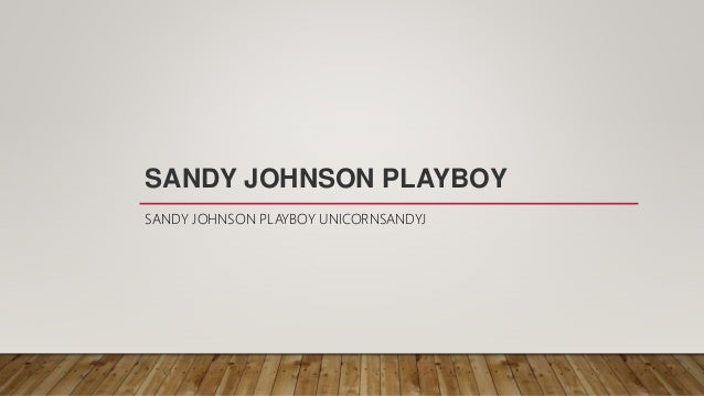 Sandy johnson playboy slide.pptx