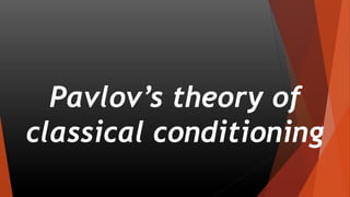 Pavlov’s theory of
classical conditioning
 