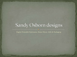 Digital Printable Stationary, Home Décor, Gifts & Packaging Sandy Osborn designs 