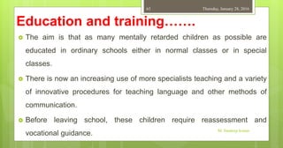 Retardado PPT ON MENTALLY CHALLENGED CHILDREN OR MENTAL RETARDATION IN CHILDREN | PPT