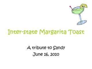 Inter-state Margarita Toast A tribute to Sandy June 16, 2010 