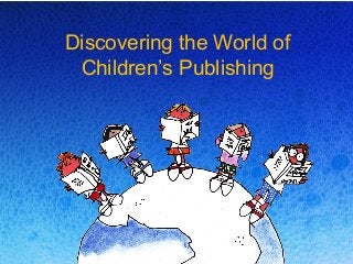 Discovering the World of
Children’s Publishing

 