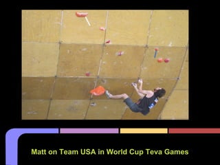 Matt on Team USA in World Cup Teva Games
 