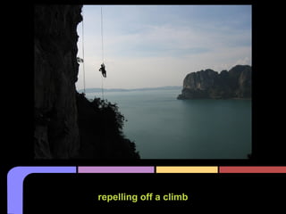 repelling off a climb
 
