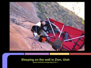 Sleeping on the wall in Zion, Utah
guess what the orange bag is for :)
 