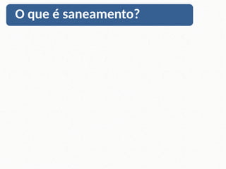 O que é saneamento?
 