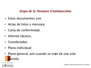 Etapa de la Mensura (Continuación). Estos documentos son: Actas de hitos y mensura; Carta de conformidad; Informe técnico; Coordenadas; Plano individual; Plano general, aún cuando se trate de una sola parcela. 