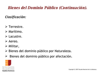 Bienes del Dominio Público (Continuación). Clasificación: Terrestre. Marítimo. Lacustre. Aereo. Militar, Bienes del dominio público por Naturaleza. Bienes del dominio público por afectación.   