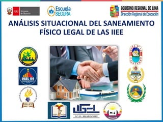 ANÁLISIS SITUACIONAL DEL SANEAMIENTO
FÍSICO LEGAL DE LAS IIEE
 